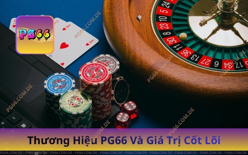 Giới Thiệu Nhà Cái PG66 – Game Nổ Hũ, Casino, Thể Thao Hấp Dẫn 1 Thương Hiệu PG66 Và Giá Trị Cốt Lõi
