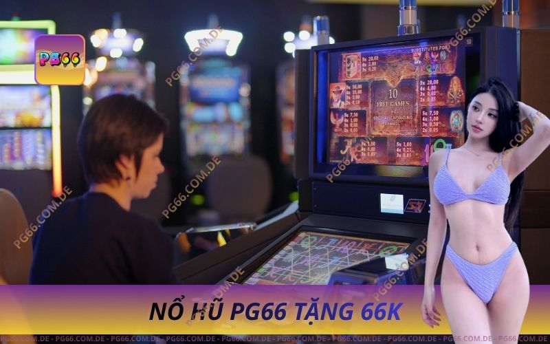 Sảnh Nổ Hũ PG66 Tặng 66k Trải Nghiệm Miễn Phí 1 Sảnh Nổ Hũ PG66 Tặng 66k Trải Nghiệm Miễn Phí