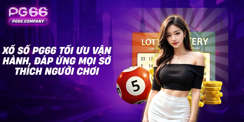 Xổ số PG66 tối ưu vận hành, đáp ứng mọi sở thích người chơi