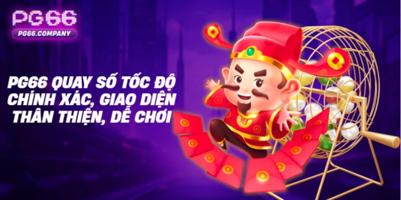 PG66 quay số tốc độ chính xác, giao diện thân thiện, dễ chơi